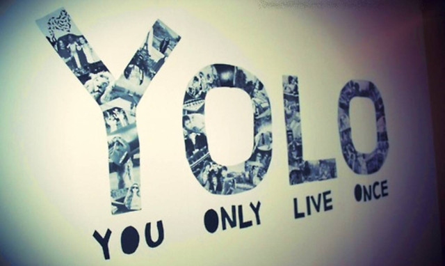 YOLO (You Only Live Once): Γιατί ζεις μονάχα μια φορά….